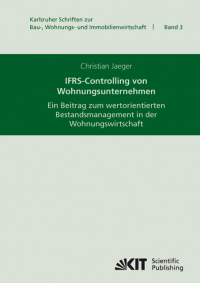 IFRS-Controlling von Wohnungsunternehmen : ein Beitrag zum wertorientierten Bestandsmanagement in der Wohnungswirtschaft