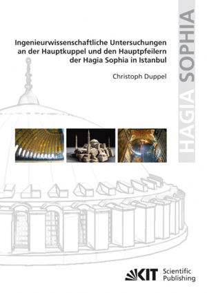 Ingenieurwissenschaftliche Untersuchungen an der Hauptkuppel und den Hauptpfeilern der Hagia Sophia in Istanbul