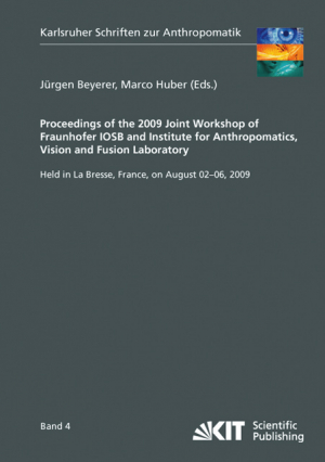 Proceedings of the 2009 Joint Workshop of Fraunhofer IOSB and Institute for Anthropomatics, Vision and Fusion Laboratory: held in La Bresse, France, on August 02-06, 2009