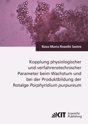 Kopplung physiologischer und verfahrenstechnischer Parameter beim Wachstum und bei der Produktbildung der Rotalge Porphyridium purpureum