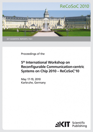 Proceedings of the 5th International Workshop on Reconfigurable Communication-centric Systems on Chip 2010 – ReCoSoC’10 : May 17-19, 2010, Karlsruhe, Germany