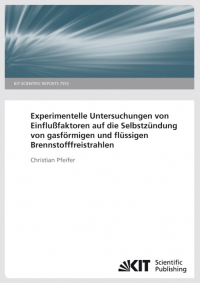 Experimentelle Untersuchungen von Einflußfaktoren auf die Selbstzündung von gasförmigen und flüssigen Brennstofffreistrahlen. (KIT Scientific Reports ; 7544)