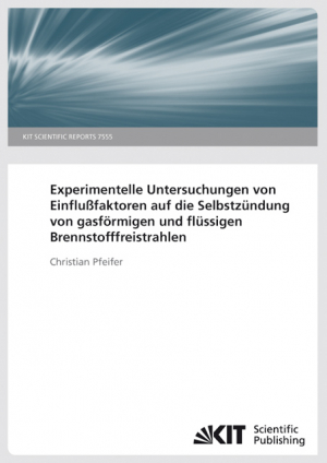 Experimentelle Untersuchungen von Einflußfaktoren auf die Selbstzündung von gasförmigen und flüssigen Brennstofffreistrahlen. (KIT Scientific Reports ; 7544)