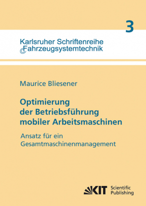 Optimierung der Betriebsführung mobiler Arbeitsmaschinen : Ansatz für ein Gesamtmaschinenmanagement