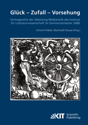 Glück – Zufall – Vorhersehung : Vortragsreihe der Abteilung Mediävistik des Instituts für Literaturwissenschaft im Sommersemester 2008