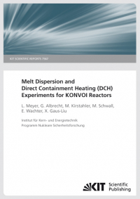 Melt dispersion and direct containment heating (DCH) experiments for KONVOI reactors. (KIT Scientific Reports ; 7567)