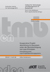 Kooperative Projektabwicklung im Bauwesen unter der Berücksichtigung von Lean-Prinzipien - Entwicklung eines Lean-Kooperative Projektabwicklung im Bauwesen unter der Berücksichtigung von Lean-Prinzipien - Entwicklung eines Lean-Projektabwicklungssystems : internationale Untersuchungen im Hinblick auf die Umsetzung und Anwendbarkeit in Deutschland