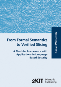 From formal semantics to verified slicing : a modular framework with applications in language based security