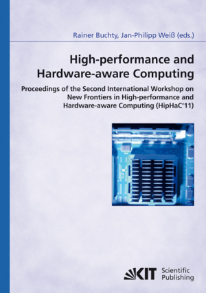 High-performance and hardware-aware computing : proceedings of the Second International Workshop on New Frontiers in High-performance and Hardware-aware Computing (HipHaC’11), San Antonio, Texas, USA, February 2011 (in conjunction with HPCA-17)