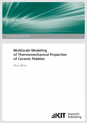 Multiscale Modeling of Thermomechanical Properties of Ceramic Pebbles (KIT Scientific Reports ; 7573)