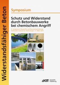 Schutz und Widerstand durch Betonbauwerke bei chemischem Angriff : 8. Symposium Baustoffe und Bauwerkserhaltung, Karlsruher Institut für Technologie (KIT) ; 17. März 2011