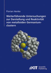 Weiterführende Untersuchungen zur Darstellung und Reaktivität von metalloiden Germaniumclustern