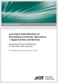 Low-input intensification of agriculture - chances and barriers in developing countries : proceedings Workshop 8th December 2010, Karlsruhe. (KIT Scientific Report ; 7584)
