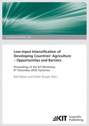 Low-input intensification of agriculture – chances and barriers in developing countries : proceedings Workshop 8th December 2010, Karlsruhe. (KIT Scientific Report ; 7584)