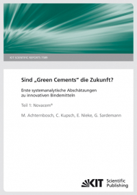 Sind "Green Cements" die Zukunft? Erste systemanalytische Abschätzungen zu innovativen Bindemittel. Teil1: Novacem. (KIT Scientific Reports ; 7589)