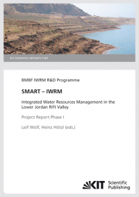 SMART - IWRM : Integrated Water Resources Management in the Lower Jordan Rift Valley; Project Report Phase I (KIT Scientific Reports ; 7597)
