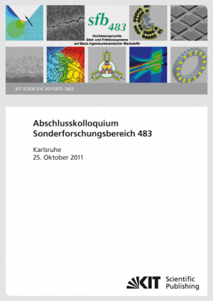 Abschlusskolloquium Sonderforschungsbereich 483 “Hochbeanspruchte Gleit- und Friktionssysteme auf Basis ingenieurkeramischer Werkstoffe” ; 25. Oktober 2011, Kongresszentrum Karlsruhe