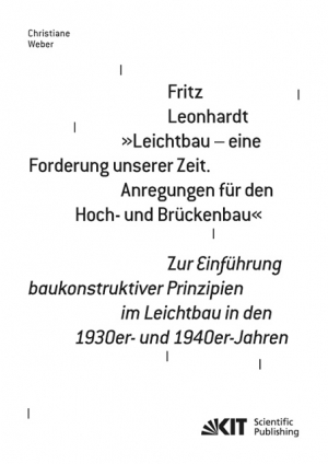 Fritz Leonhardt – “Leichtbau – eine Forderung unserer Zeit. Anregungen für den Hoch- und Brückenbau”. Zur Einführung baukonstruktiver Prinzipien im Leichtbau in den 1930er- und 1940er-Jahren