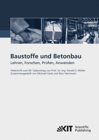 Baustoffe und Betonbau : Lehren, Forschen, Prüfen, Anwenden - Festschrift zum 60. Geburtstag von Prof. Dr.-Ing. Harald S. Müller