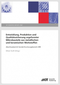 Entwicklung, Produktion und Qualitätssicherung urgeformter Mikrobauteile aus metallischen und keramischen Werkstoffen : Abschlussbericht Sonderforschungsbereich 499