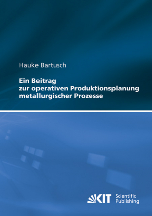 Ein Beitrag zur operativen Produktionsplanung metallurgischer Prozesse