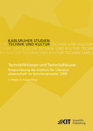 Technikfiktionen und Technikdiskurse : Ringvorlesung des Instituts für Literaturwissenschaft im Sommersemester 2009