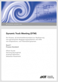 Dynamic Truck Meeting (DTM) : ein Prozess- & Schnittstellenstandard zur Realisierung von dynamischen Begegnungsverkehren mit Hilfe von Dispositions- und Telematik-Systemen. Band 1: Prozess-Standard