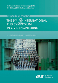 Proceedings of the 9th fib International PhD Symposium in Civil Engineering : Karlsruhe Institute of Technology (KIT), 22 - 25 July 2012, Karlsruhe, Germany