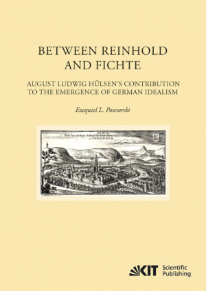 Between Reinhold and Fichte : August Ludwig Hülsen’s Contribution to the Emergence of German Idealism