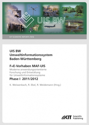 UIS BW – Umweltinformationssystem Baden-Württemberg. F+E Vorhaben MAF-UIS. Moderne anwendungsorientierte Forschung und Entwicklung für Umweltinformationssysteme. Phase I 2011/12 (KIT Scientific Reports ; 7616)