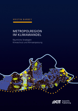 Metropolregion im Klimawandel – Räumliche Strategien Klimaschutz und Klimaanpassung Zur Entwicklung gesamträumlicher Konzepte am Beispiel der Metropolregion Rhein-Neckar