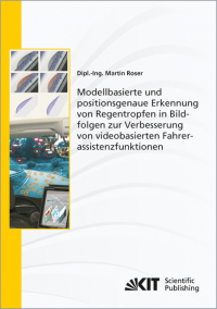 Modellbasierte und positionsgenaue Erkennung von Regentropfen in Bildfolgen zur Verbesserung von videobasierten Fahrerassistenzfunktionen