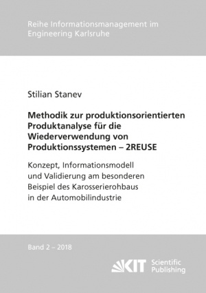 Methodik zur produktionsorientierten Produktanalyse für die Wiederverwendung von Produktionssystemen – 2REUSE : Konzept, Informationsmodell und Validierung am besonderen Beispiel des Karosserierohbaus in der Automobilindustrie