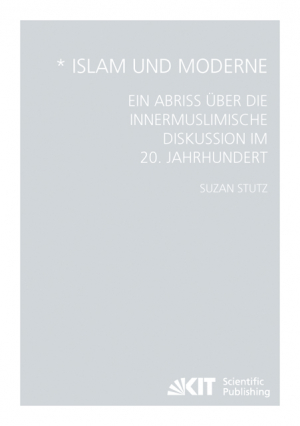 Islam und Moderne – Ein Abriss über die innermuslimische Diskussion im 20. Jahrhundert