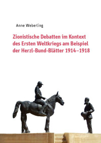 Zionistische Debatten im Kontext des Ersten Weltkriegs am Beispiel der Herzl-Bund-Blätter 1914–1918