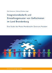 Integrationsbedarfe und Einstellungsmuster von Geflüchteten im Land Brandenburg