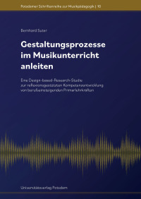 Gestaltungsprozesse im Musikunterricht anleiten