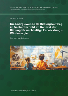 Die Energiewende als Bildungsauftrag im Sachunterricht im Kontext der Bildung für nachhaltige Entwicklung – Windenergie