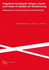 Aufgeklärte Apokalyptik: Religion, Gewalt und Frieden im Zeitalter der Globalisierung
