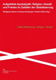 Aufgeklärte Apokalyptik: Religion, Gewalt und Frieden im Zeitalter der Globalisierung