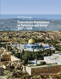 Österreichs Diplomaten in Palästina und Israel 1927 – 1976