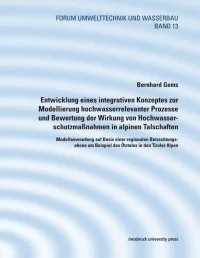 Entwicklung eines integrativen Konzeptes zur Modellierung hochwasserrelevanter Prozesseund Bewertung der Wirkung von Hochwasserschutzmaßnahmen in alpinen Talschaften