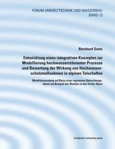 Entwicklung eines integrativen Konzeptes zur Modellierung hochwasserrelevanter Prozesseund Bewertung der Wirkung von Hochwasserschutzmaßnahmen in alpinen Talschaften