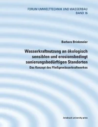 Wasserkraftnutzung an ökologisch sensiblen und erosionsbedingt sanierungsbedürftigen Standorten