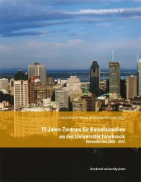 15 Jahre Zentrum für Kanadastudien an der Universität Innsbruck - Arbeitsbericht 2008 –&nbsp;2012