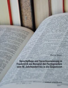 Sprachpflege und Sprachnormierung in Frankreich am Beispiel der Fachsprachen vom 16. Jahrhundert bis in die Gegenwart