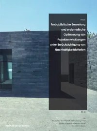Probabilistische Bewertung und systematische Optimierung von Projektentwicklungen unter Berücksichtigung von Nachhaltigkeitskriterien