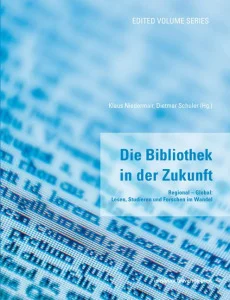 Die Bibliothek in der Zukunft: Regional – Global: Lesen, Studieren und Forschen im Wandel