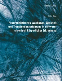 Posttraumatisches Wachstum, Weisheit und Transzendenzerfahrung in schwerer chronisch körperlicher Erkrankung