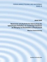Numerische und physikalische Untersuchung des hydraulischen Verhaltens von wandartigen Strukturen am Übergang von Druckstollen zu Druckschacht
